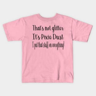 Pixie Dust on Everything T-Shirt Kids T-Shirt